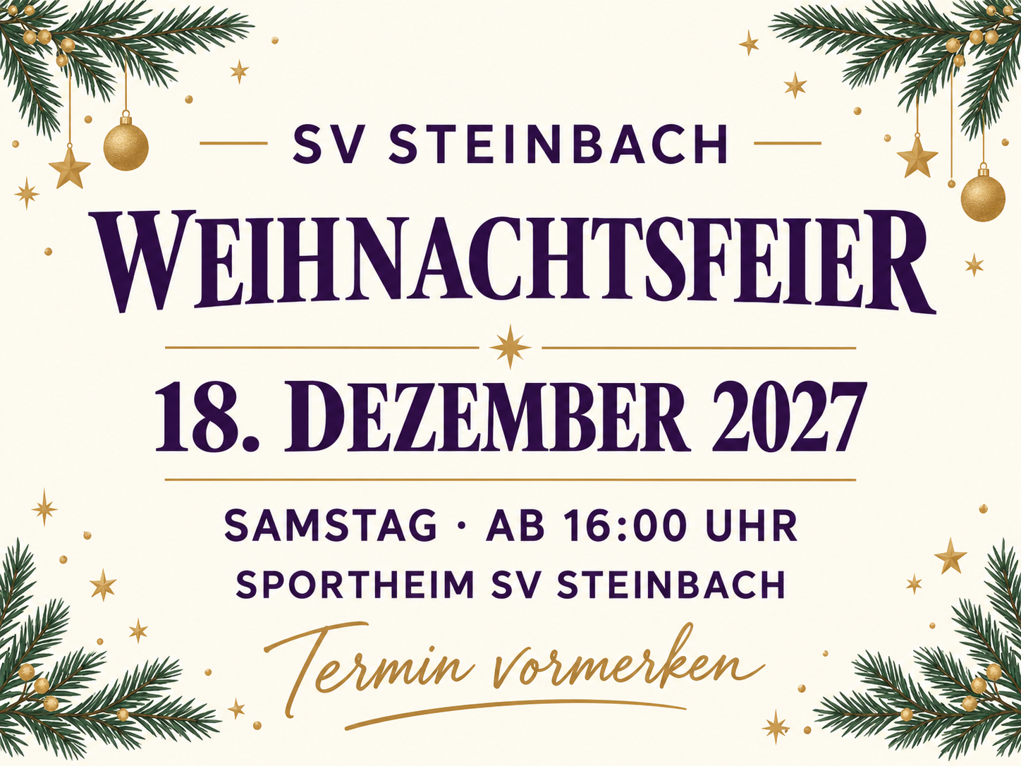 Weihnachtsfeier des SV Steinbach am Samstag, 18. Dezember 2027, ab 16:00 Uhr im Sportheim SV Steinbach. Termin vormerken.